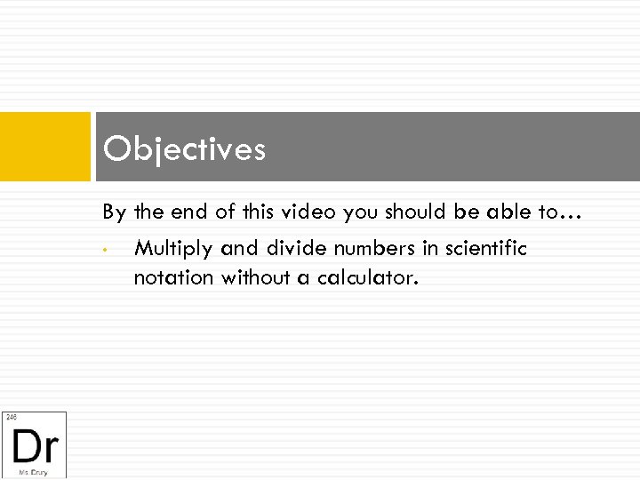 Objectives By the end of this video you should be able to… • Multiply