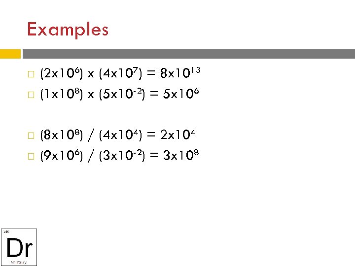 Examples (2 x 106) x (4 x 107) = 8 x 1013 (1 x