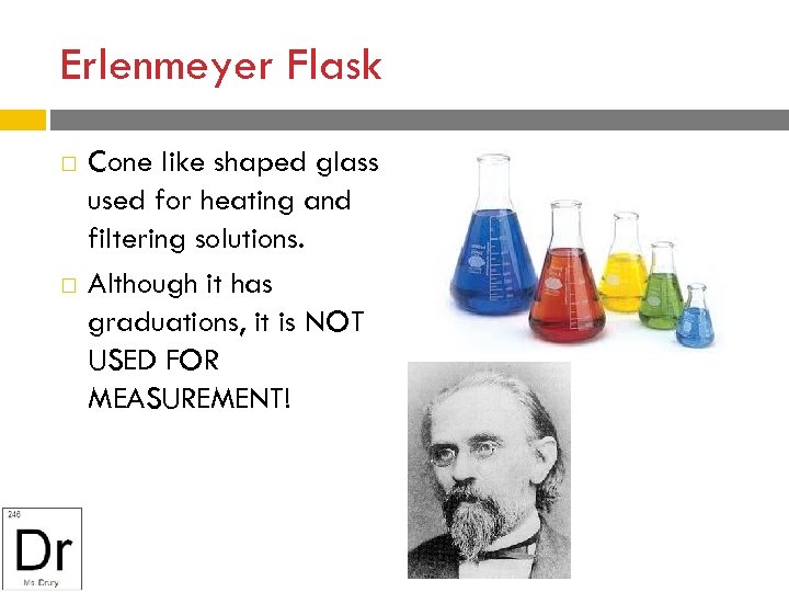 Erlenmeyer Flask Cone like shaped glass used for heating and filtering solutions. Although it