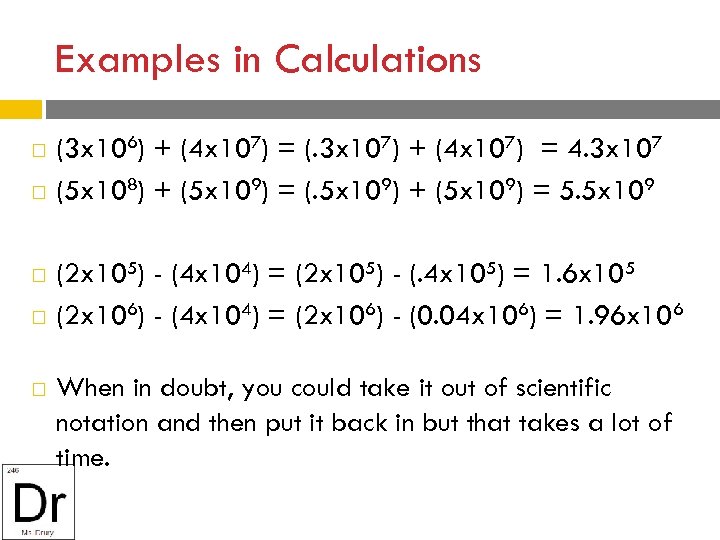 Examples in Calculations (3 x 106) + (4 x 107) = (. 3 x