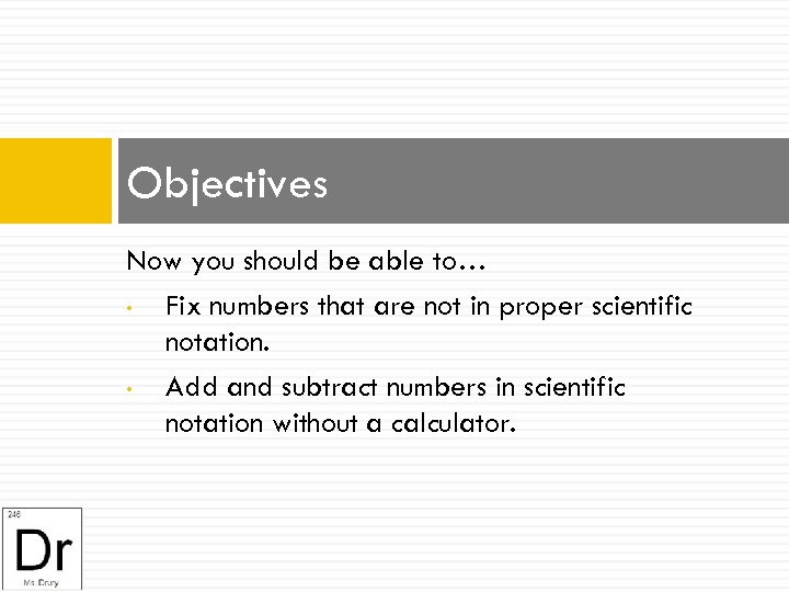 Objectives Now you should be able to… • Fix numbers that are not in
