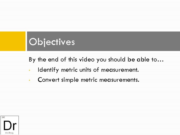 Objectives By the end of this video you should be able to… • Identify