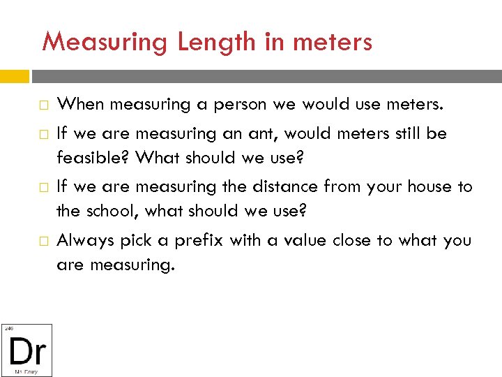 Measuring Length in meters When measuring a person we would use meters. If we