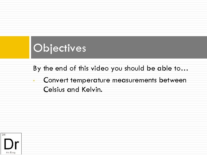 Objectives By the end of this video you should be able to… • Convert