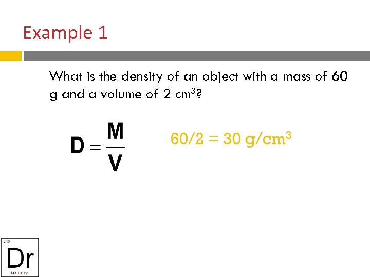 Example 1 What is the density of an object with a mass of 60