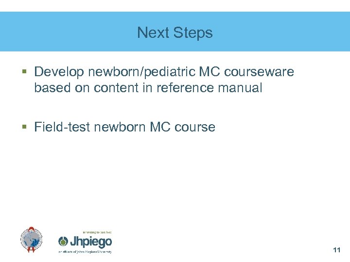 Next Steps § Develop newborn/pediatric MC courseware based on content in reference manual §