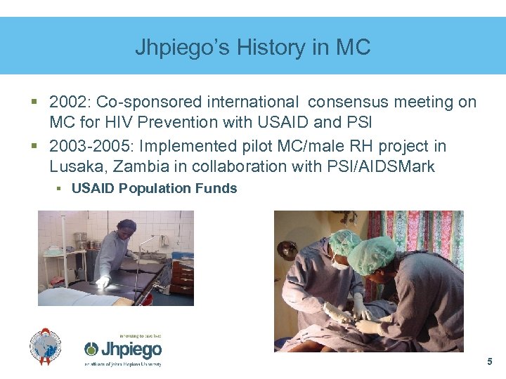 Jhpiego’s History in MC § 2002: Co-sponsored international consensus meeting on MC for HIV