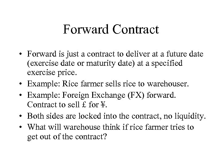 Forward Contract • Forward is just a contract to deliver at a future date