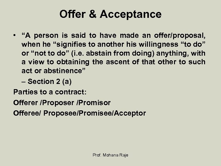 Offer & Acceptance • “A person is said to have made an offer/proposal, when