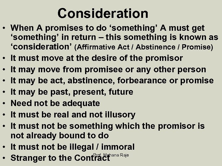 Consideration • When A promises to do ‘something’ A must get ‘something’ in return