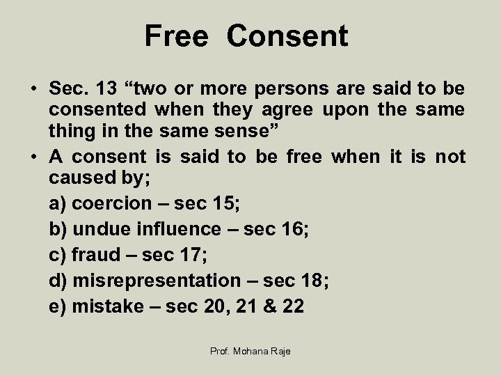 Free Consent • Sec. 13 “two or more persons are said to be consented