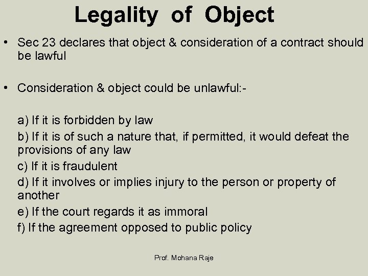 Legality of Object • Sec 23 declares that object & consideration of a contract