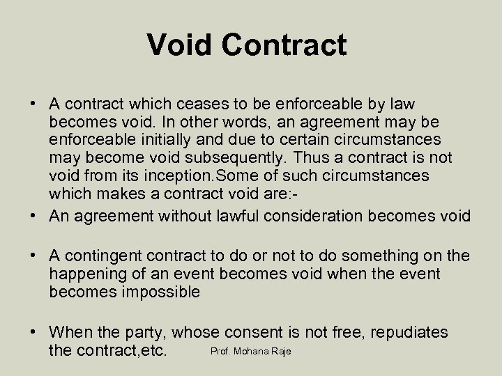 Void Contract • A contract which ceases to be enforceable by law becomes void.