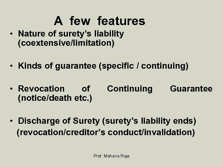 A few features • Nature of surety’s liability (coextensive/limitation) • Kinds of guarantee (specific