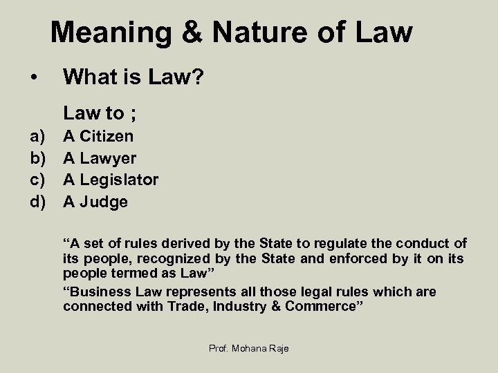 Meaning & Nature of Law • What is Law? Law to ; a) b)