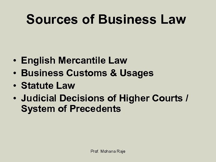 Sources of Business Law • • English Mercantile Law Business Customs & Usages Statute