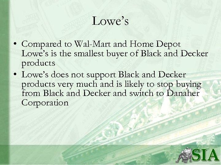 Lowe’s • Compared to Wal-Mart and Home Depot Lowe’s is the smallest buyer of