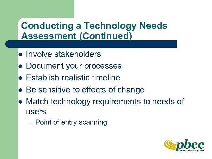 Conducting a Technology Needs Assessment (Continued) l l l Involve stakeholders Document your processes