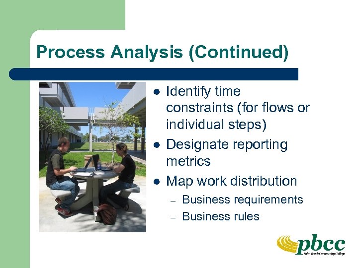 Process Analysis (Continued) l l l Identify time constraints (for flows or individual steps)