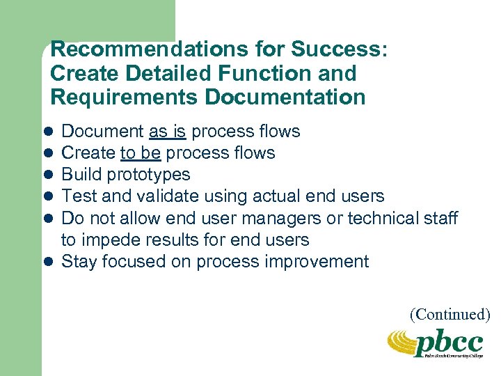 Recommendations for Success: Create Detailed Function and Requirements Documentation Document as is process flows