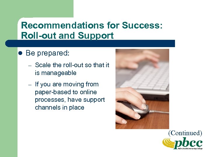 Recommendations for Success: Roll-out and Support l Be prepared: – Scale the roll-out so