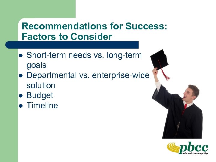 Recommendations for Success: Factors to Consider l l Short-term needs vs. long-term goals Departmental