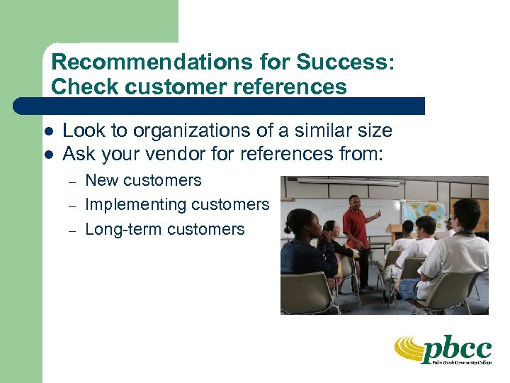 Recommendations for Success: Check customer references l l Look to organizations of a similar