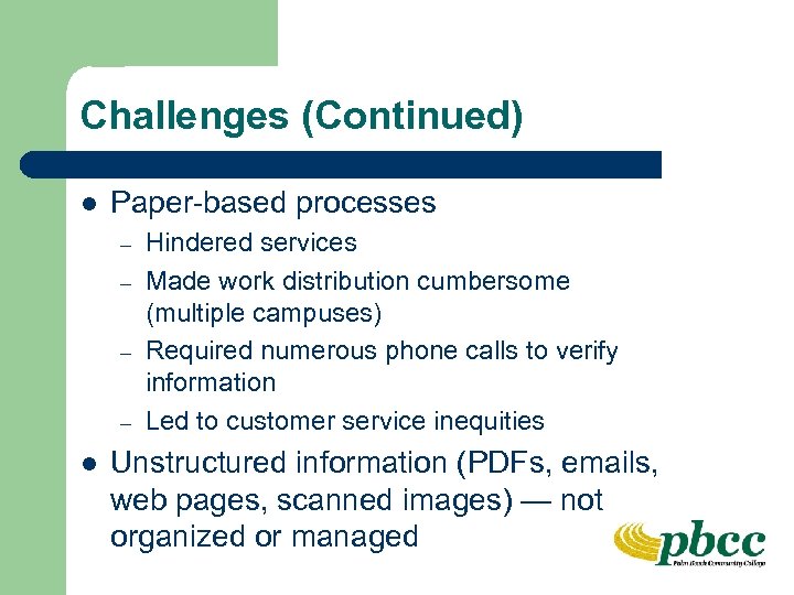 Challenges (Continued) l Paper-based processes – – l Hindered services Made work distribution cumbersome