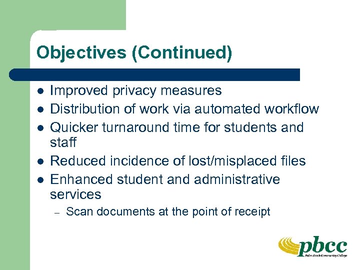 Objectives (Continued) l l l Improved privacy measures Distribution of work via automated workflow