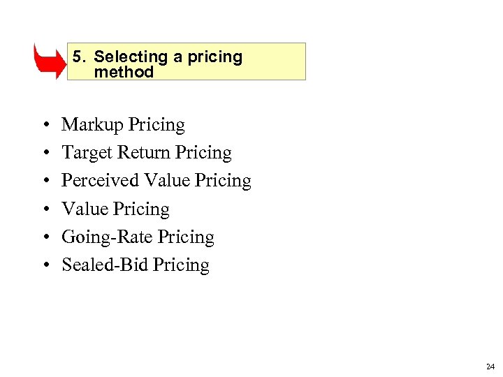 5. Selecting a pricing method • • • Markup Pricing Target Return Pricing Perceived