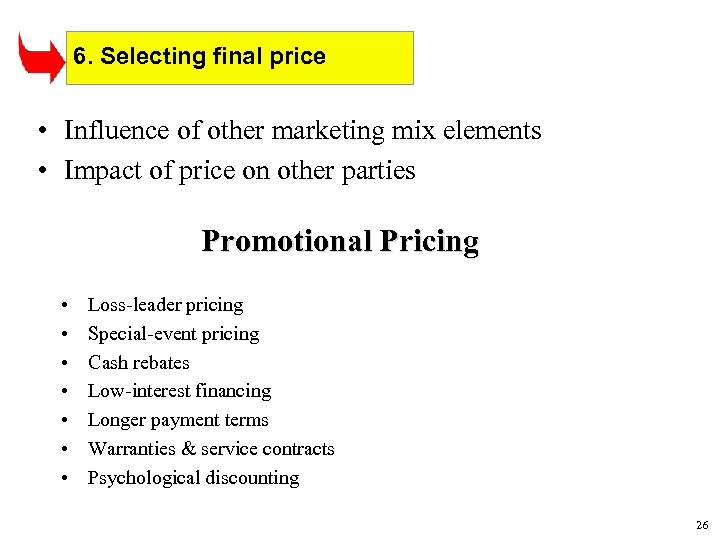 6. Selecting final price • Influence of other marketing mix elements • Impact of