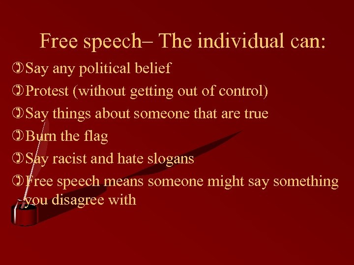 Free speech– The individual can: )Say any political belief )Protest (without getting out of