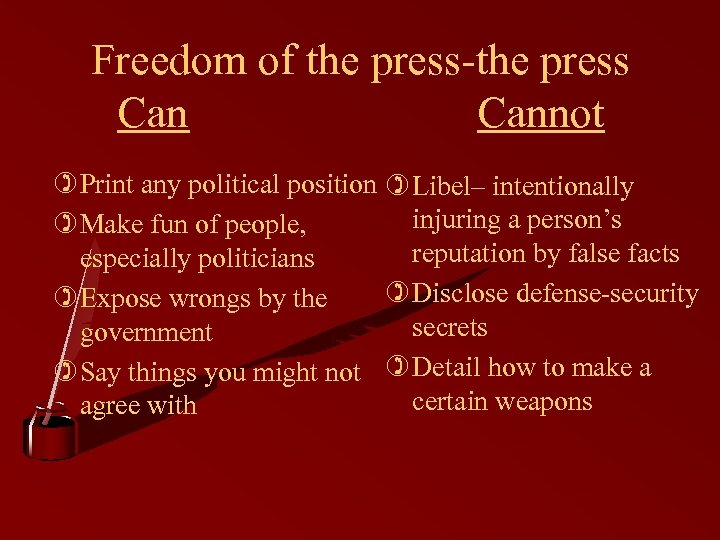 Freedom of the press-the press Cannot ) Print any political position ) Libel– intentionally