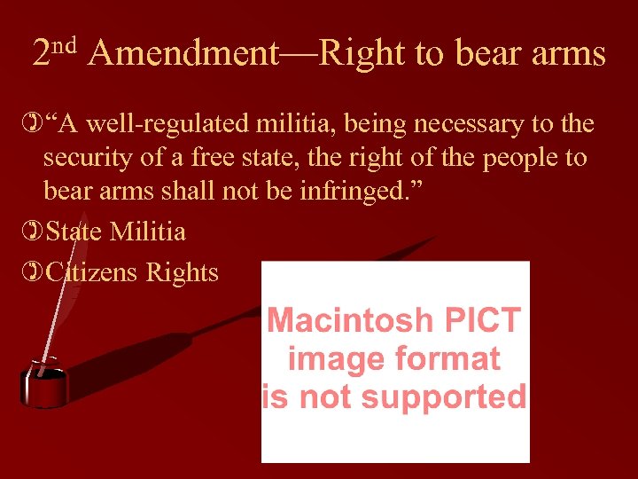 2 nd Amendment—Right to bear arms )“A well-regulated militia, being necessary to the security