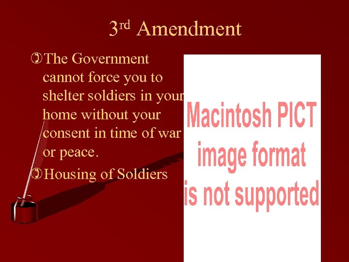 3 rd Amendment )The Government cannot force you to shelter soldiers in your home