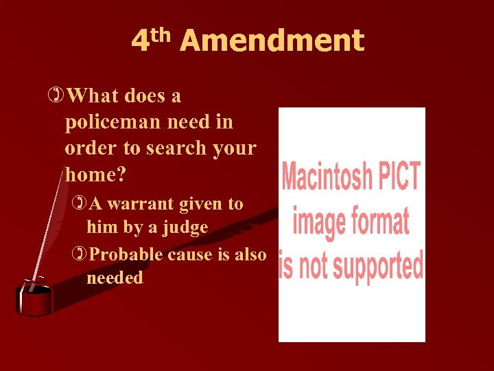 4 th Amendment )What does a policeman need in order to search your home?