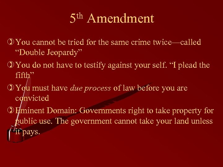5 th Amendment ) You cannot be tried for the same crime twice—called “Double