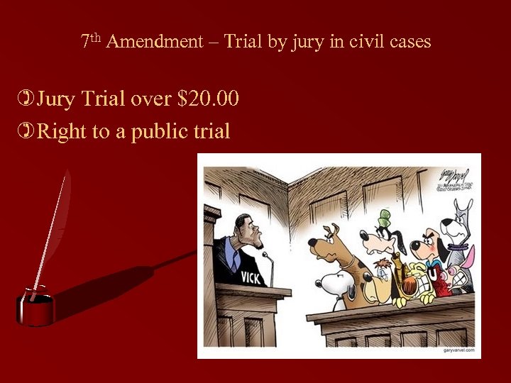7 th Amendment – Trial by jury in civil cases )Jury Trial over $20.