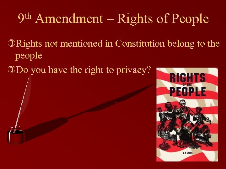9 th Amendment – Rights of People )Rights not mentioned in Constitution belong to