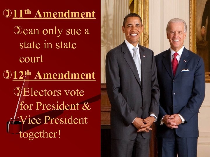 )11 th Amendment )can only sue a state in state court )12 th Amendment