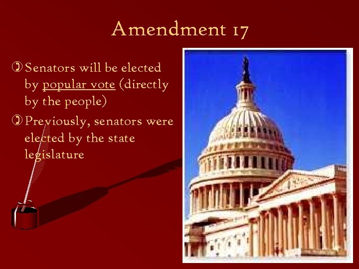 Amendment 17 ) Senators will be elected by popular vote (directly by the people)