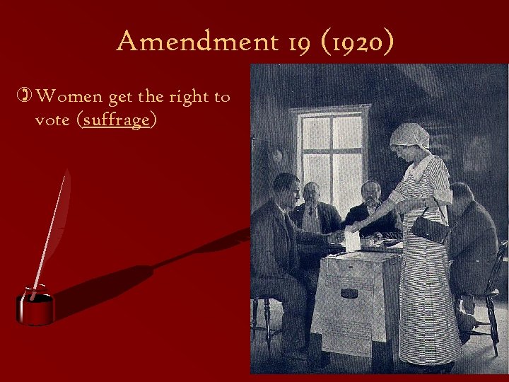 Amendment 19 (1920) ) Women get the right to vote (suffrage) 