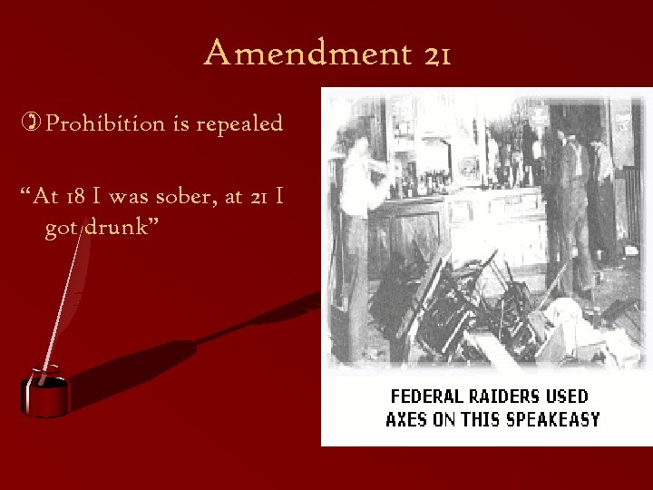 Amendment 21 ) Prohibition is repealed “At 18 I was sober, at 21 I