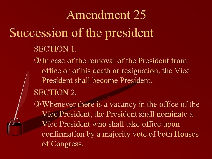 Amendment 25 Succession of the president SECTION 1. ) In case of the removal