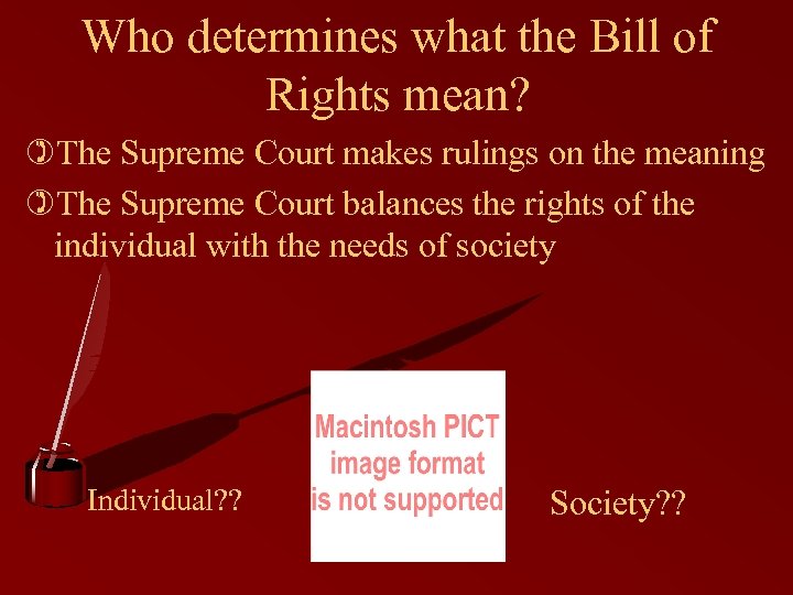 Who determines what the Bill of Rights mean? )The Supreme Court makes rulings on