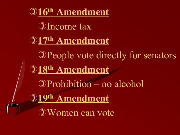)16 th Amendment )Income tax )17 th Amendment )People vote directly for senators )18