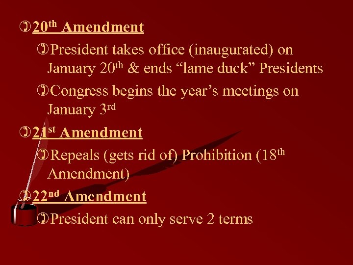 )20 th Amendment )President takes office (inaugurated) on January 20 th & ends “lame