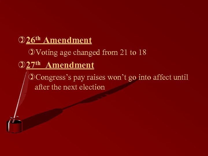 )26 th Amendment )Voting age changed from 21 to 18 )27 th Amendment )Congress’s
