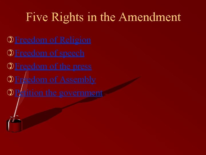 Five Rights in the Amendment )Freedom of Religion )Freedom of speech )Freedom of the