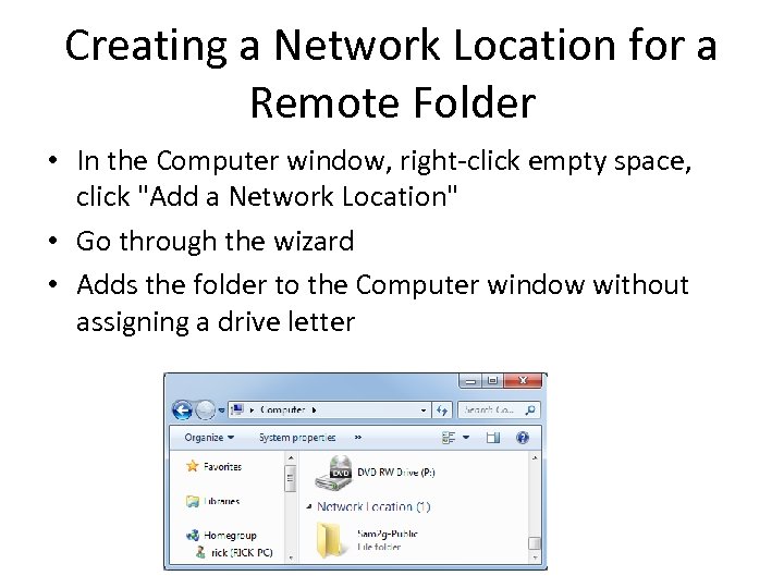 Creating a Network Location for a Remote Folder • In the Computer window, right-click